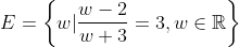 E=\left \{ w|\frac{w-2}{w+3} =3, w\in \mathbb{R}\right \}